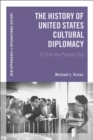 Image for The history of United States cultural diplomacy  : 1770 to the present day