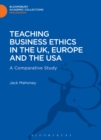 Image for Teaching business ethics in the UK, Europe and the USA  : a comparative study