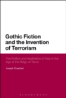 Image for Gothic fiction and the invention of terrorism: the politics and aesthetics of fear in the age of the reign of terror