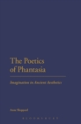 Image for The poetics of phantasia: imagination in ancient aesthetics