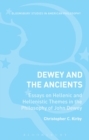 Image for Dewey and the ancients: essays on Hellenic and Hellenistic themes in the philosophy of John Dewey
