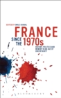 Image for France since the 1970s  : history, politics and memory in an age of uncertainty