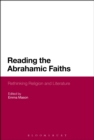 Image for Reading the Abrahamic faiths: rethinking religion and literature