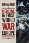 Image for Medicine in First World War Europe  : soldiers, medics, pacifists
