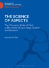 Image for The science of aspects: the changing role of fact in the work of Coleridge, Ruskin and Hopkins