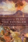 Image for Pliny the Younger: a life in Roman letters