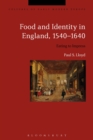 Image for Food and identity in England, 1540-1640: eating to impress