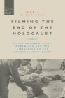 Image for Filming the end of the holocaust: allied documentaries, Nuremberg and the liberation of the concentration camps