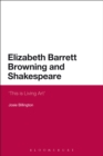 Image for Elizabeth Barrett Browning and Shakespeare  : &#39;This is living art&#39;