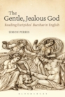 Image for The gentle, jealous god: reading Euripides&#39; Bacchae in English