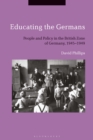 Image for Educating the Germans: people and policy in the British zone of Germany, 1945-1949