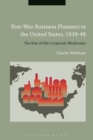 Image for Post-war business planners in the United States, 1939-48: the rise of the corporate moderates
