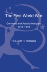 Image for The First World War  : Germany and Austria-Hungary, 1914-1918