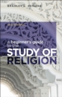 Image for A Beginner&#39;s Guide to the Study of Religion