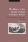 Image for The dawn of the cheap press in Victorian Britain: the end of the &#39;taxes on knowledge&#39;, 1849-1869