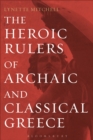 Image for The heroic rulers of archaic and classical Greece