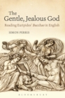 Image for The gentle, jealous god  : reading Euripides&#39; Bacchae in English