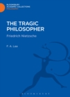 Image for The tragic philosopher: Friedrich Nietzsche