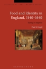 Image for Food and identity in England, 1540-1640  : eating to impress