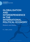 Image for Globalisation and interdependence in the international political economy  : rhetoric and reality