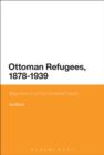 Image for Ottoman refugees, 1878-1939: migration in a post-imperial world