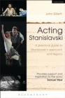 Image for Acting Stanislavski: a practical guide to Stanislavski&#39;s approach and legacy