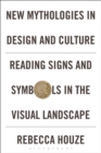 Image for New mythologies in design and culture: reading signs and symbols in the visual landscape
