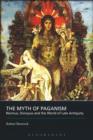 Image for The myth of paganism: Nonnus, Dionysus and the world of late antiquity