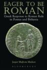 Image for Eager to Be Roman: Greek Response to Roman Rule in Pontus and Bithynia