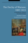 Image for The Duchy of Warsaw, 1807-1815: a Napoleonic outpost in Central Europe