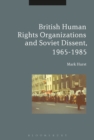 Image for British human rights organisations and Soviet dissent, 1965-1985