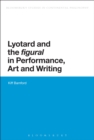 Image for Lyotard and the figural in performance, art, and writing