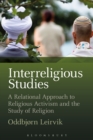 Image for Interreligious studies: a relational approach to religious activism and the study of religion
