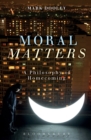 Image for Moral matters  : a philosophy of homecoming