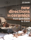 Image for New directions in ceramics  : from spectacle to trace