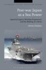 Image for Post-war Japan as a sea power: imperial legacy, wartime experience and the making of a navy