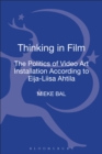 Image for Thinking in Film : The Politics of Video Art Installation According to Eija-Liisa Ahtila