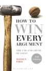 Image for How to Win Every Argument: The Use and Abuse of Logic