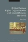Image for British Human Rights Organizations and Soviet Dissent, 1965-1985