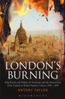 Image for London&#39;s burning  : pulp fiction, the politics of terrorism and the destruction of the capital in British popular culture, 1840-2005