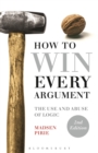 Image for How to win every argument  : the use and abuse of logic