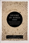 Image for Desire in ashes  : deconstruction, psychoanalysis, philosophy