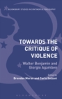 Image for Towards the critique of violence: Walter Benjamin and Giorgio Agamben