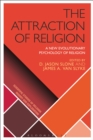 Image for The attraction of religion: a new evolutionary psychology of religion