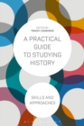 Image for A practical guide to studying history: skills and approaches