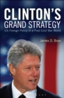 Image for Clinton&#39;s Grand Strategy: US Foreign Policy in a Post-Cold War World
