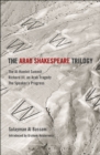 Image for The Arab Shakespeare trilogy: The al-Hamlet summit, Richard III, an Arab Tragedy, The speaker&#39;s progress