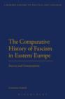 Image for The comparative history of fascism in Eastern Europe  : sources and commentaries