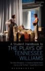 Image for A student handbook to the plays of Tennessee Williams: The glass menagerie, A streetcar named Desire, Cat on a hot tin roof, Sweet bird of youth