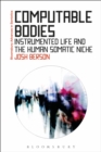 Image for Computable bodies  : instrumented life and the human somatic niche